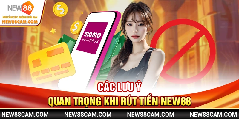 Các lưu ý quan trọng khi rút tiền New88 Các lưu ý quan trọng khi rút tiền New88