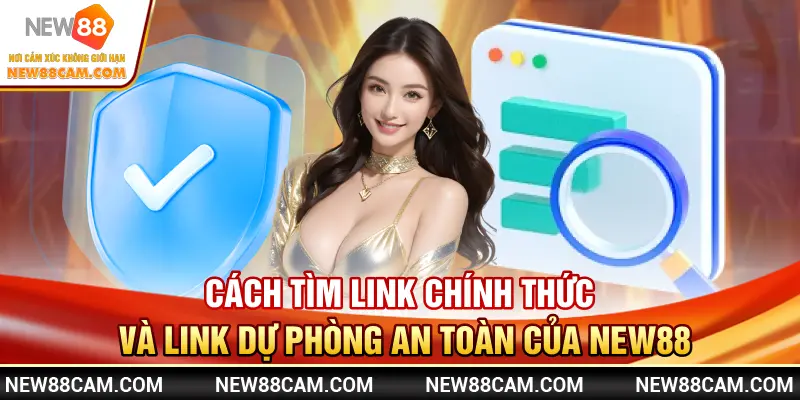 Cách tìm link chính thức và link dự phòng an toàn của NEW88 Cách tìm link chính thức và link dự phòng an toàn của NEW88