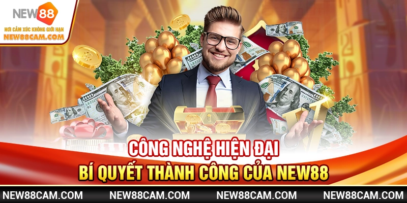 Công nghệ hiện đại – Bí quyết thành công của New88 Công nghệ hiện đại – Bí quyết thành công của New88