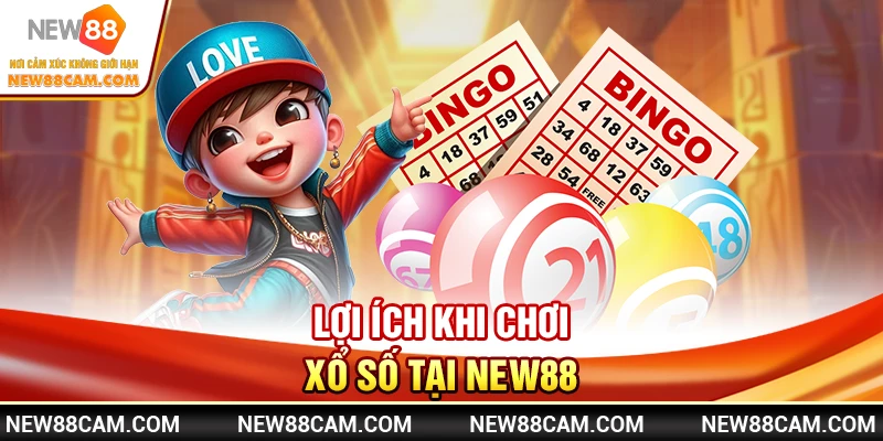 Lợi ích khi chơi Xổ Số tại New88 Lợi ích khi chơi Xổ Số tại New88
