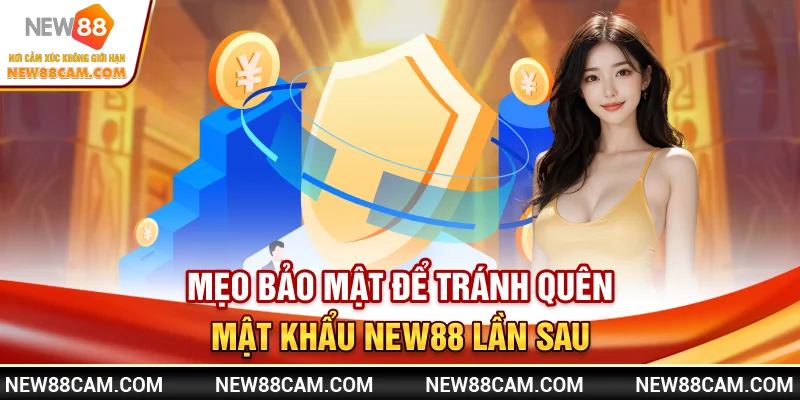 Mẹo bảo mật để tránh quên mật khẩu New88 lần sau Mẹo bảo mật để tránh quên mật khẩu New88 lần sau