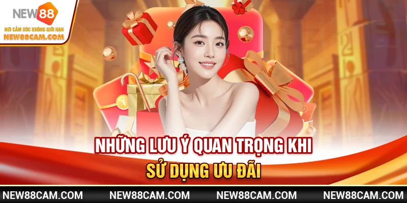 Những lưu ý quan trọng khi sử dụng ưu đãi Những lưu ý quan trọng khi sử dụng ưu đãi