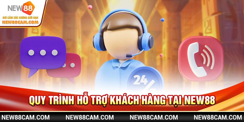 Quy trình hỗ trợ khách hàng tại New88 Quy trình hỗ trợ khách hàng tại New88