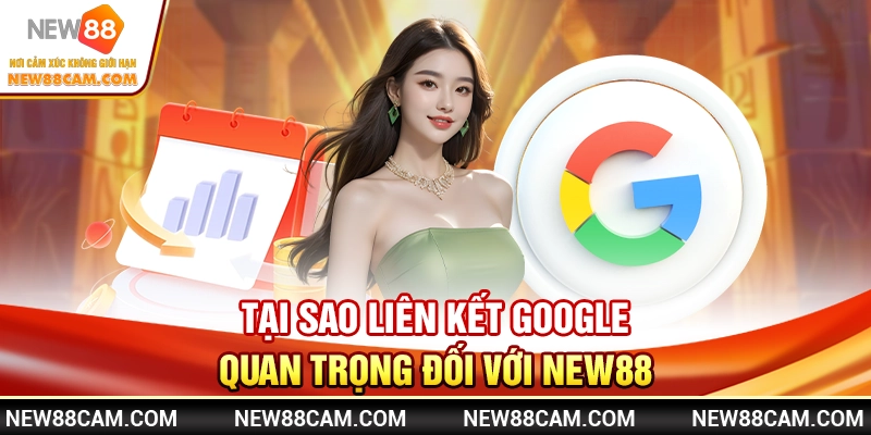 Tại sao liên kết Google quan trọng đối với New88? Tại sao liên kết Google quan trọng đối với New88?