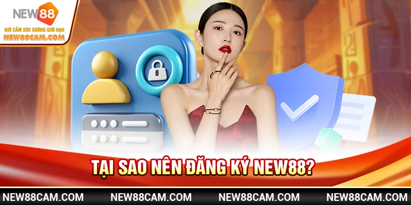 Tại sao nên đăng ký New88? Tại sao nên đăng ký New88?